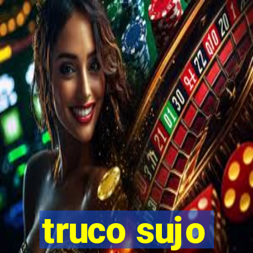 truco sujo